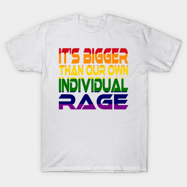 It's Bigger Than Our Own Individual Rage (Rainbow) Idium Series T-Shirt by Village Values